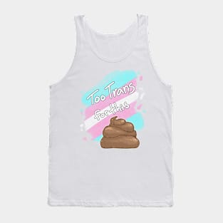 Too Trans for this Sh*t Tank Top